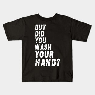 But Did You Wash Your Hands? Hand Washing Hygiene Nurse Gift Kids T-Shirt